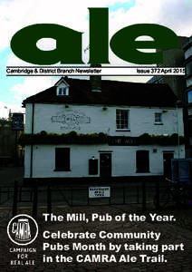 Cambridge & District Branch Newsletter	  Issue 372 April 2015 The Mill, Pub of the Year. Celebrate Community