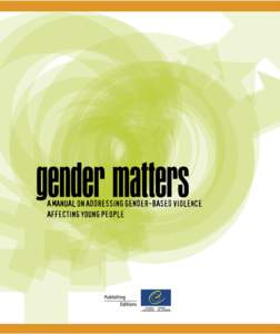 Gender Matters A manual on addressing gender-based violence affecting young people Contributors Dennis van der Veur Karolina Vrethem