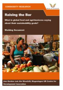 Raising the Bar What is global food and agri-business saying about their sustainability goals? Working Document  Ann Gordon and Jim Woodhill, Wageningen UR Centre for