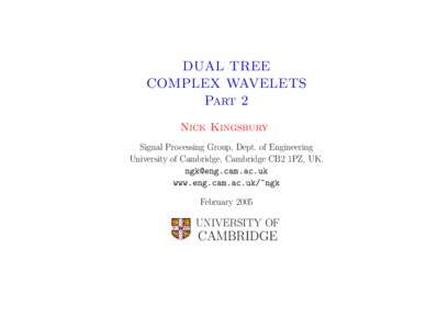 DUAL TREE COMPLEX WAVELETS Part 2 Nick Kingsbury Signal Processing Group, Dept. of Engineering University of Cambridge, Cambridge CB2 1PZ, UK.