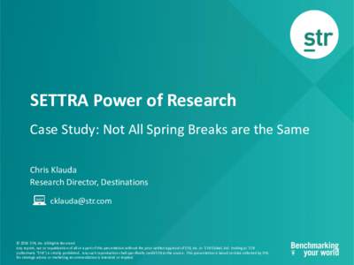 SETTRA Power of Research Case Study: Not All Spring Breaks are the Same Chris Klauda Research Director, Destinations 