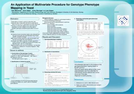 An Application of Multivariate Procedure for Genotype Phenotype Mapping in Yeast Tahir Mehmood*1, Solve Sæbø1 , Jonas Warringer2 and Lars Snipen1 1 Biostatistics, Department of Chemistry, Biotechnology and Food Science