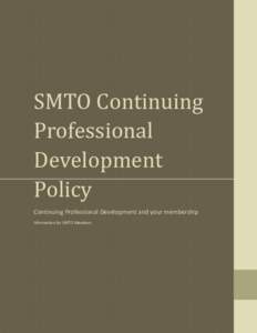SMTO Continuing Professional Development Policy Continuing Professional Development and your membership Information for SMTO Members