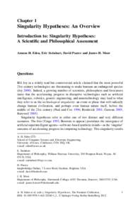 Chapter 1  Singularity Hypotheses: An Overview Introduction to: Singularity Hypotheses: A Scientific and Philosophical Assessment Amnon H. Eden, Eric Steinhart, David Pearce and James H. Moor