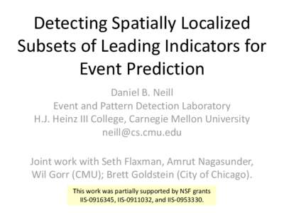Detecting Spatially Localized Subsets of Leading Indicators for Event Prediction Daniel B. Neill Event and Pattern Detection Laboratory H.J. Heinz III College, Carnegie Mellon University
