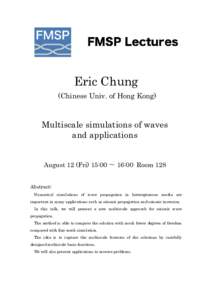 Eric Chung (Chinese Univ. of Hong Kong) Multiscale simulations of waves and applications August 12 (Fri) 15:00 〜 16:00 Room 128