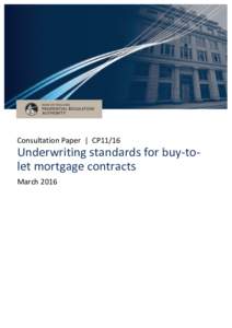 Consultation Paper | CP11/16  Underwriting standards for buy-tolet mortgage contracts March 2016  Prudential Regulation Authority