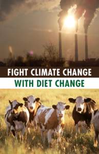Fight Climate Change With Diet Change CLIMATE CHANGE & YOU What’s Really Worth Our Time? Can One Person Even Make a Difference? As the clock keeps ticking on climate change, with no action from the federal
