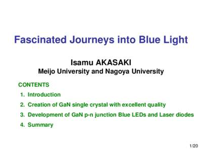 Fascinated Journeys into Blue Light Isamu AKASAKI Meijo University and Nagoya University CONTENTS 1. Introduction 2. Creation of GaN single crystal with excellent quality