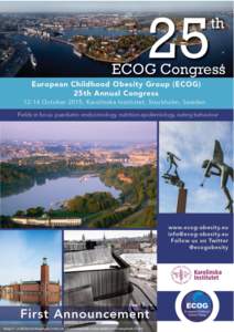 Stockholm, March 2015 Dear colleague, It is our pleasure to announce the 25th European Childhood Obesity Group (ECOG2015) Annual Congress. ECOG2015 will take place in Stockholm from the 12th to 14th of October. Located 