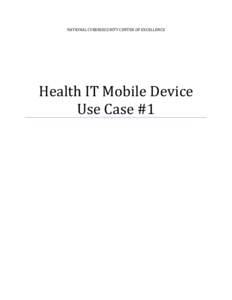 NATIONAL CYBERSECURITY CENTER OF EXCELLENCE  Health IT Mobile Device Use Case #1  Health IT Use Case Scenario