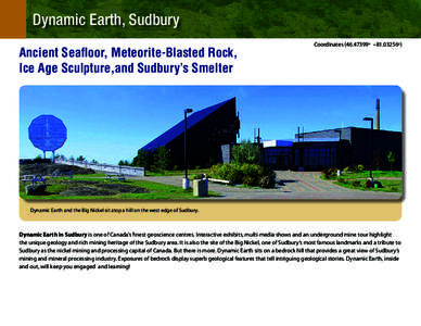 Dynamic Earth, Sudbury Ancient Seafloor, Meteorite-Blasted Rock, Ice Age Sculpture,and Sudbury’s Smelter Coordinates (46.47399o –81.03256o)