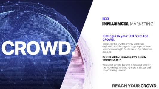 ICO  INFLUENCER MARKETING Distinguish your ICO from the CROWD. Interest in the Cryptocurrency world has