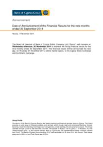 Announcement Date of Announcement of the Financial Results for the nine months ended 30 September 2014 Nicosia, 17 November[removed]The Board of Directors of Bank of Cyprus Public Company Ltd (“Group”) will convene on