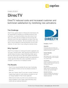 CASE STUDY:  DirecTV DirecTV reduced costs and increased customer and technician satisfaction by mobilizing new activations!