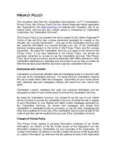 PRIVACY POLICY This document sets forth the Clandestine Development, LLC™ (“Clandestine”) Privacy Policy (the “Privacy Policy”) for the Lifeline Response mobile application (the “Application”), the www.llre