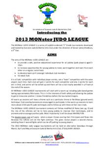 An initiative of Scorpion Judo & Martial Arts Club  Introducing the 2013 MONster JUDO LEAGUE The MONster JUDO LEAGUE is a series of JudoSA endorsed “C” Grade tournaments developed