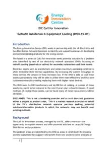 EIC Call for Innovation Retrofit Substation & Equipment Cooling (DNOIntroduction The Energy Innovation Centre (EIC) works in partnership with the UK Electricity and Gas Distribution Network Operators to identify 