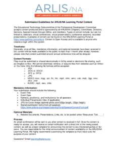 Submission Guidelines for ARLIS/NA Learning Portal Content The Educational Technology Subcommittee of the Professional Development Committee accepts content produced and/or sponsored by all ARLIS/NA Chapters, Committees,