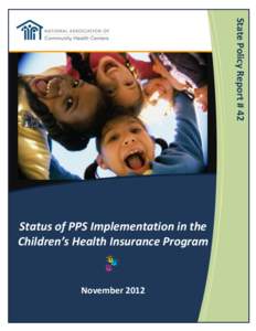 State Policy Report # 42  Status of PPS Implementation in the Children’s Health Insurance Program  November 2012