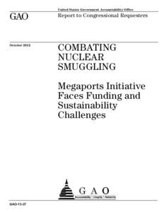 GAO-13-37, COMBATING NUCLEAR SMUGGLING: Megaports Initiative Faces Funding and Sustainability Challenges