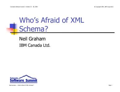 Colorado Software Summit: October 23 – 28, 2005  © Copyright 2005, IBM Corporation Who’s Afraid of XML Schema?