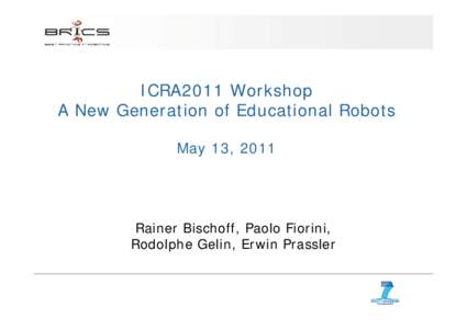Microsoft PowerPoint - Bischoff_Prassler_Fiorini_Gelin_-_A_new_generation_of_educational_robots_-_WS_objectives_and_schedule_IC