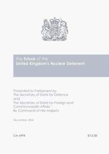 The Future of the United Kingdom’s Nuclear Deterrent Presented to Parliament by The Secretary of State for Defence and