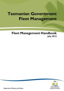 Tasmanian Government Fleet Management Fleet Management Handbook July 2015  Tasmanian Government Fleet Management : Fleet Management Handbook