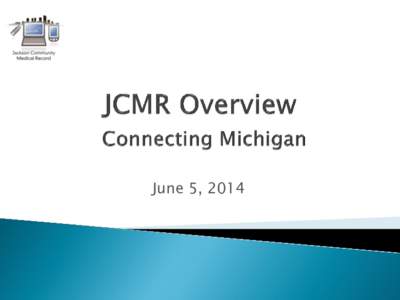 June 5, 2014     An EHR/HIE in the Jackson area since 2005