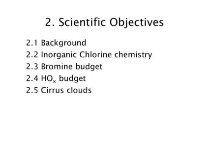 2. Scientific Objectives 2.1 Background 2.2 Inorganic Chlorine chemistry 2.3 Bromine budget 2.4 HOx budget
