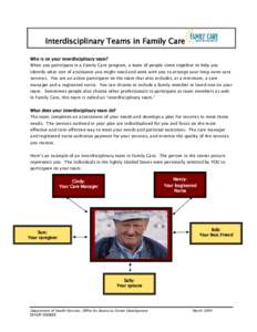 Interdisciplinary Teams in Family Care Who is on your interdisciplinary team? When you participate in a Family Care program, a team of people come together to help you  identify what sort of assistance you might need and