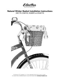 Natural Wicker Basket Installation Instructions (EBC PN: #368742, #[removed]and #[removed]EBC_#368742_INSTR_FEB12  ELECTRA BICYCLE COMPANY®,LLC. • 3270 CORPORATE VIEW, SUITE A, VISTA, CA 92081