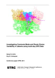 Investigating Commute Mode and Route Choice Variability in Jakarta using multi-day GPS Data Zainal N. Arifin Kay W. Axhausen