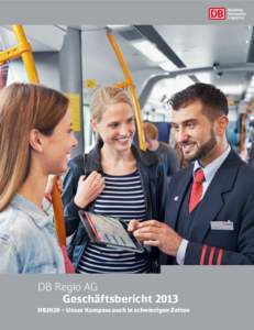 DB Regio AG 	 Geschäftsbericht 2013 DB2020 – Unser Kompass auch in schwierigen Zeiten  Entwicklungen im Geschäftsjahr 2013