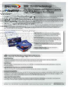 IBM® TS1155 Technology:  The Most Reliable and Highest Capacity Tape Technology in the Industry The IBM® TS1155 Technology offers the most reliable tape technology ever developed. Designed to provide enterprise-class r