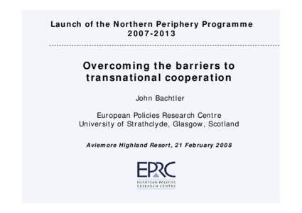 Launch of the Northern Periphery Programme[removed]Overcoming the barriers to transnational cooperation John Bachtler