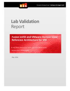 Lab Validation Report Fusion ioVDI and VMware Horizon View: Reference Architecture for VDI By Tony Palmer, ESG Lab Senior Analyst, Mike Leone, ESG Lab Analyst, and Kerry Dolan, ESG Lab Analyst