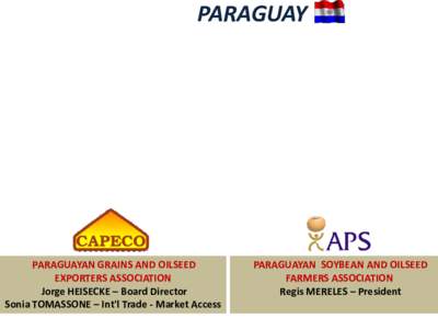 PARAGUAY Soybean Production Grains Handling and Transportation PARAGUAYAN GRAINS AND OILSEED EXPORTERS ASSOCIATION