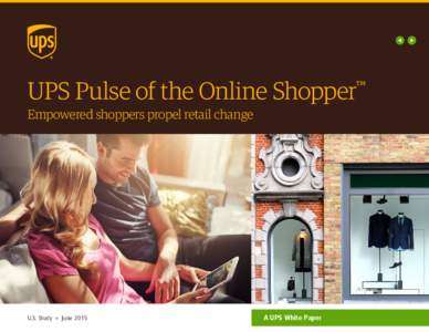 UPS Pulse of the Online Shopper  ™ Empowered shoppers propel retail change