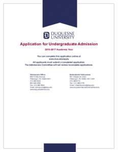 Application for Undergraduate AdmissionAcademic Year You can complete this application online at www.duq.edu/apply All applicants must submit a completed application. The Admissions Committee will not review i