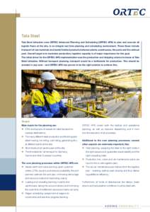 Tata Steel Tata Steel IJmuiden uses ORTEC Advanced Planning and Scheduling (ORTEC APS) to plan and execute all logistic flows at the site, in an integral real time planning and scheduling environment. These flows include