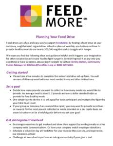 Planning Your Food Drive Food drives are a fun and easy way to support FeedMore! By hosting a food drive at your company, neighborhood organization, school or place of worship, you help us continue to provide healthy mea
