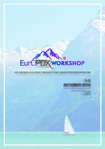 PDX MODELS IN CLINICAL ONCOLOGY AND CANCER PRECISION MEDICINE  3-5 OCTOBER 2016 Seminar-Hotel Rigi am See Weggis