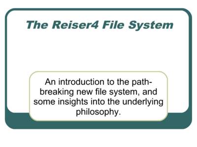 The Reiser4 File System  An introduction to the pathbreaking new file system, and some insights into the underlying philosophy.