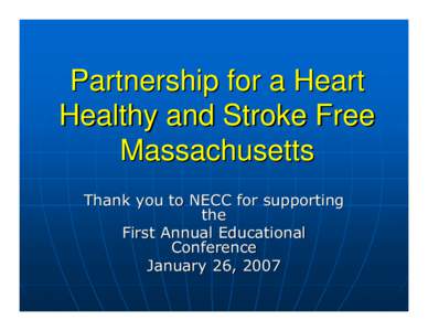 Partnership for a Heart Healthy and Stroke Free Massachusetts Thank you to NECC for supporting the First Annual Educational