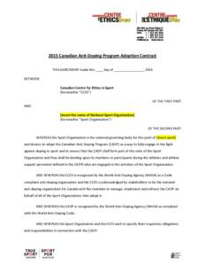 2015 Canadian Anti-Doping Program Adoption Contract THIS AGREEMENT made this ____ day of ________________, 2014 BETWEEN: Canadian Centre for Ethics in Sport (hereinafter “CCES”) OF THE FIRST PART