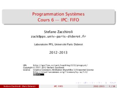 Programmation Systèmes Cours 6 — IPC: FIFO Stefano Zacchiroli  Laboratoire PPS, Université Paris Diderot