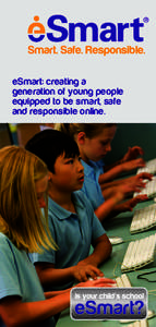 eSmart: creating a generation of young people equipped to be smart, safe and responsible online.  “Adults use the Internet, but children ‘live’ it,”