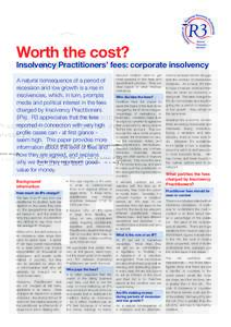 Worth the cost?  Insolvency Practitioners’ fees: corporate insolvency A natural consequence of a period of recession and low growth is a rise in insolvencies, which, in turn, prompts